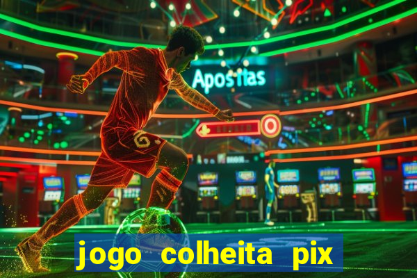 jogo colheita pix paga mesmo